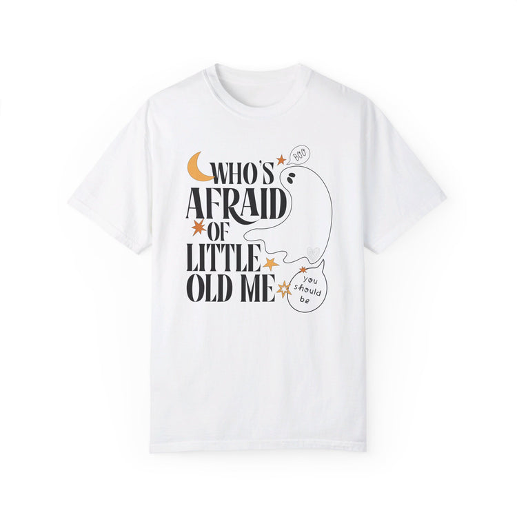 Who's Afraid of Little Old Me Comfort Colors