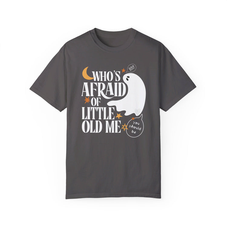 Who's Afraid of Little Old Me Comfort Colors