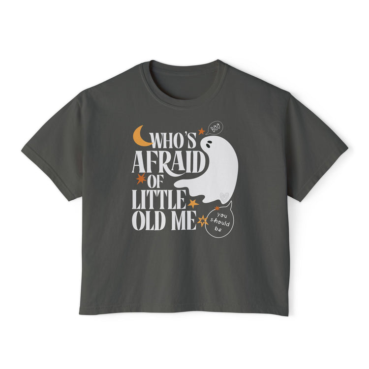 Who's Afraid of Little Old Me Boxy Tee