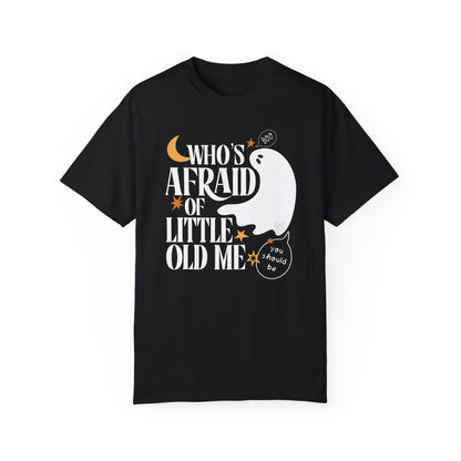 Who's Afraid of Little Old Me Comfort Colors