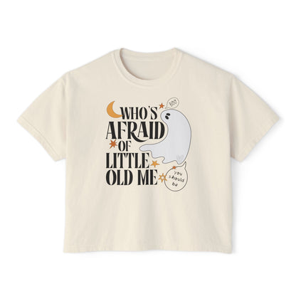 Who's Afraid of Little Old Me Boxy Tee